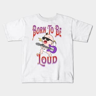 Baby Playing Guitar – Born To be Loud Kids T-Shirt